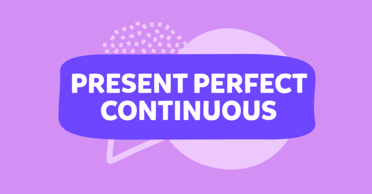 Present perfect continuous tense  – הבנת הזמן  